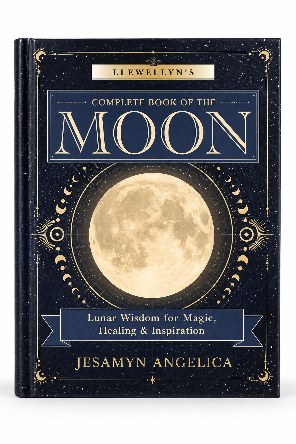 Llewellyn's Complete Book of the Moon by Jesamyn Angelica