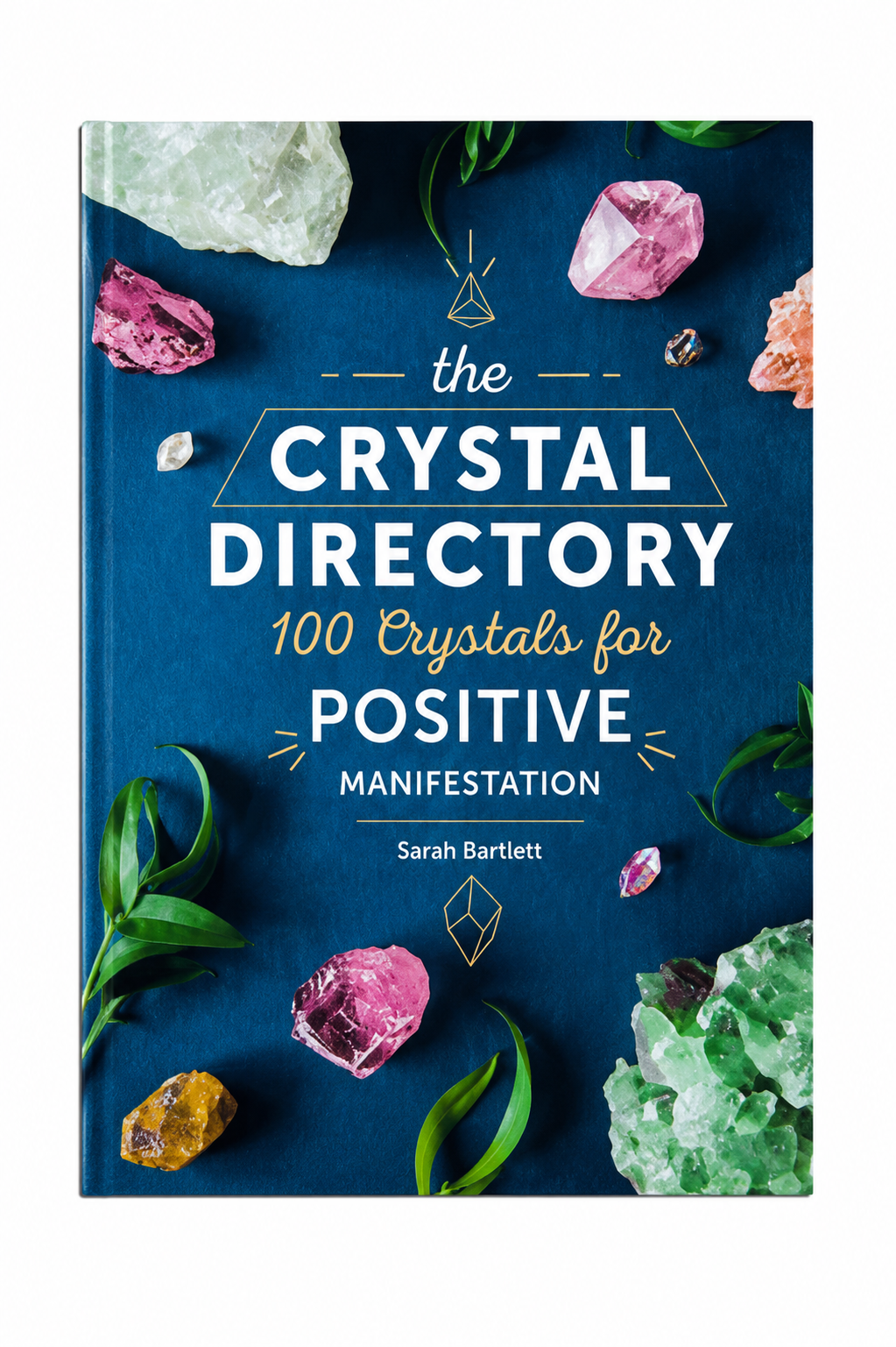 The Crystal Directory: 100 Crystals for Positive Manifestation by Sarah Bartlett